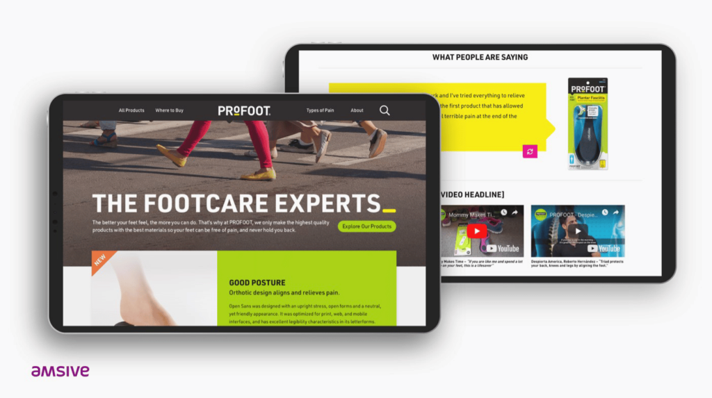 Dual tablet display of a marketing campaign for ProFoot, the Footcare Experts. First image is of the knees down of people walking across a crosswalk, the second has thumbnails from the YouTube channel as well as an orthotic.