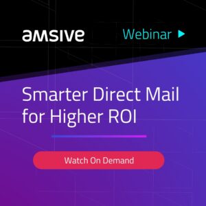 Smarter Direct Mail for Higher ROI with a Watch Now Button and an Amsive Logo in front of a black, purple and blue background.