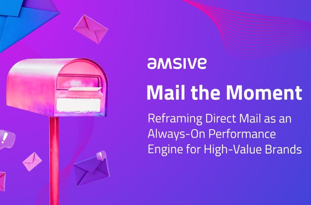 Mail the Moment: Reframing Direct Mail as an Always-On Performance Engine for High-Value Brands | Amsive