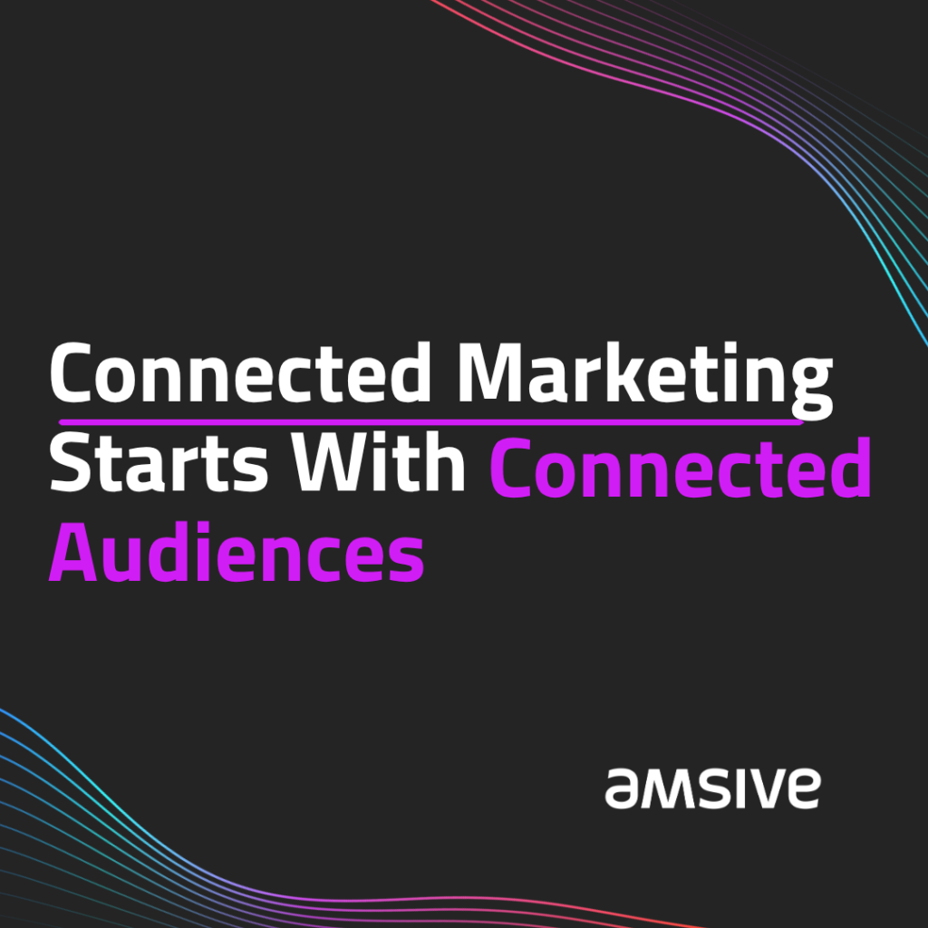 Black graphic with the Amsive logo and the headline Connected Marketing Starts With Connected Audiences, featuring purple and blue wave accents that frame the design.