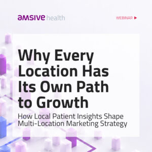 Amsive Health webinar graphic titled Why Every Location Has Its Own Path to Growth, with supporting text about how local patient insights shape multi-location marketing strategy, set over a white background with abstract purple and blue 3D blocks connected by grid-like lines.